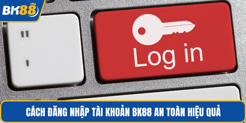 Cách đăng nhập tài khoản BK88 an toàn hiệu quả
