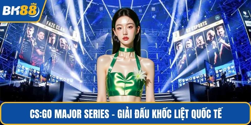 CS:GO Major Series – giải đấu khốc liệt quốc tế