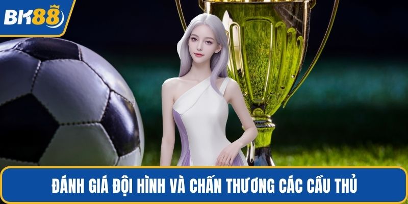 Đánh giá đội hình và chấn thương các cầu thủ