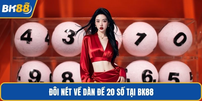 Đôi nét về dàn đề 20 số tại BK88