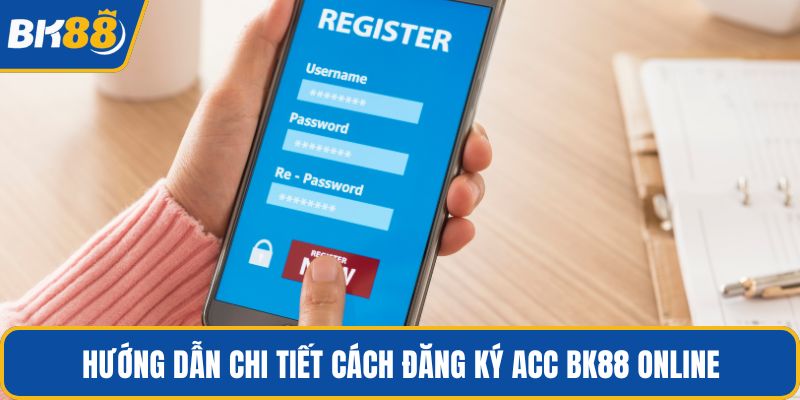 Hướng dẫn chi tiết cách đăng ký acc BK88 online