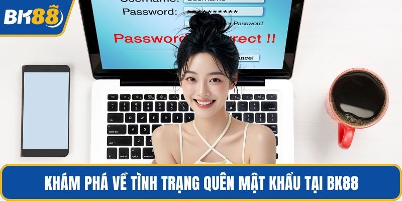 Khám phá về tình trạng quên mật khẩu tại BK88