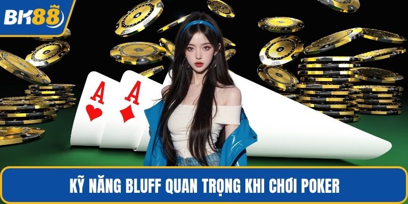 Kỹ năng bluff quan trọng khi chơi poker