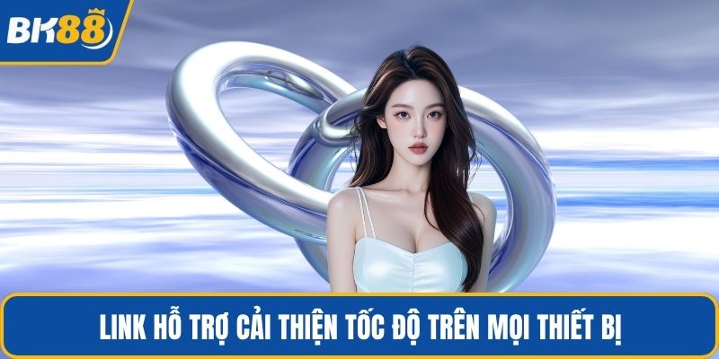 Link hỗ trợ cải thiện tốc độ trên mọi thiết bị