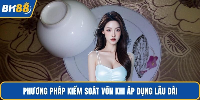 Phương pháp kiểm soát vốn khi áp dụng lâu dài
