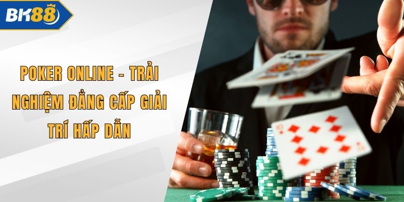 Poker Online - Trải Nghiệm Đẳng Cấp Giải Trí Hấp Dẫn