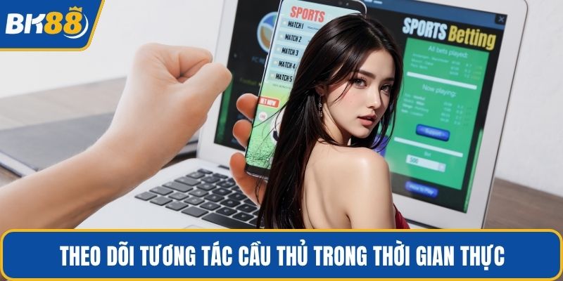 Theo dõi tương tác cầu thủ trong thời gian thực