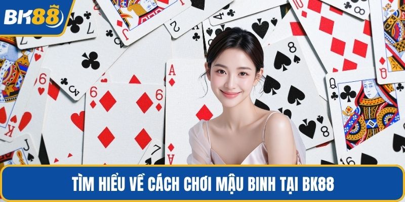 Tìm hiểu về cách chơi mậu binh tại BK88