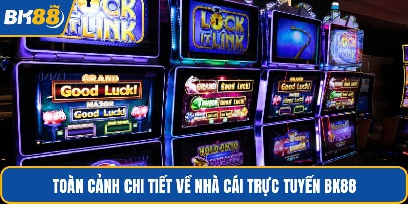Toàn cảnh chi tiết về nhà cái trực tuyến BK88