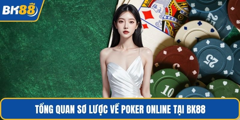Tổng quan sơ lược về poker online tại BK88