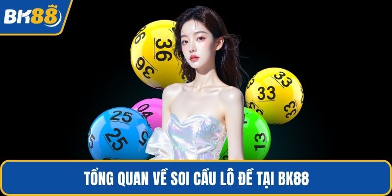Tổng quan về soi cầu lô đề tại BK88