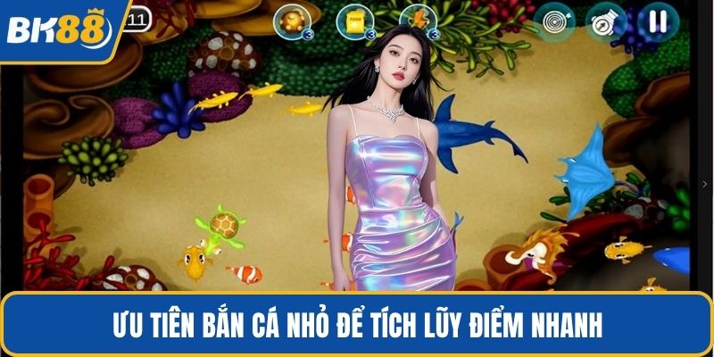 Ưu tiên bắn cá nhỏ để tích lũy điểm nhanh