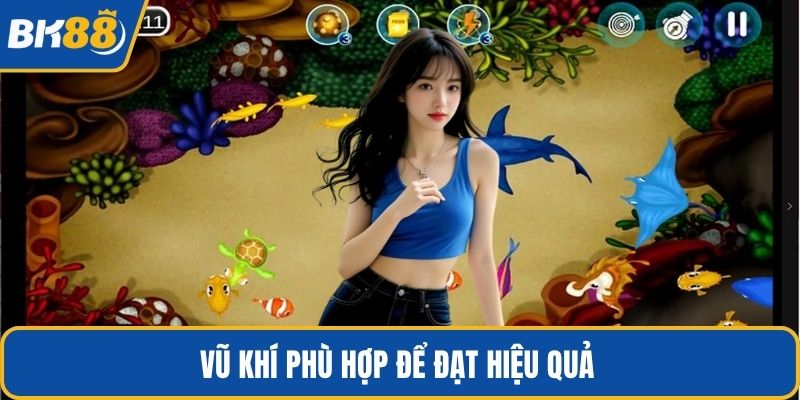 Vũ khí phù hợp để đạt hiệu quả 
